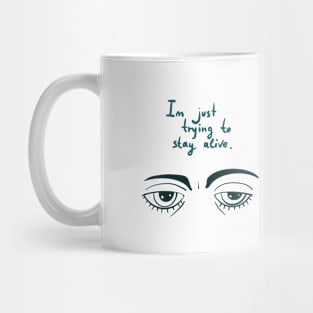 Pessimism . I’m just trying to stay alive. Sad eyes Mug